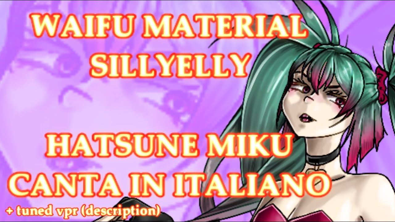 [HATSUNE MIKU ITA] Waifu Material - Sillyelly [VOCALOID COVER] + VPR ITALIANO