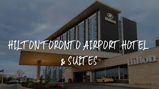 Hilton Toronto Airport Hotel & Suites Review - Mississauga , Canada
