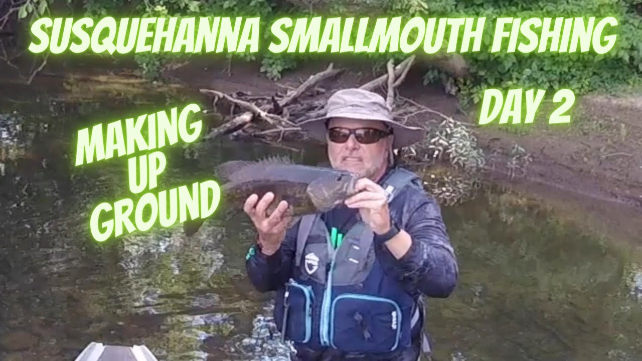 Susquehanna Smallmouth Bass Fishing | Day 2 | Making Up Ground