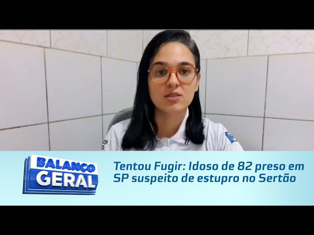 Tentou Fugir: Idoso de 82 preso em SP suspeito de estupro no Sertão