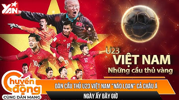 Dàn cầu thủ U23 Việt Nam "náo loạn" cả châu Á ngày ấy và đang khẳng định sức mạnh trước Indonesia