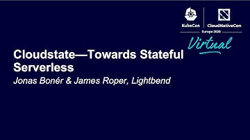 Cloudstate—Towards Stateful Serverless - Jonas Bonér & James Roper, Lightbend
