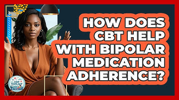 How Does CBT Help With Bipolar Medication Adherence? - CBT Toolkit