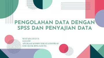 Pengolahan Data dan Penyajian Data menggunakan aplikasi SPSS (TUGAS APLIKOM STATISTIK)