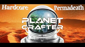 The Planet Crafter Hardcore, Ep 01