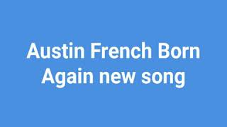 Austin French Born Again