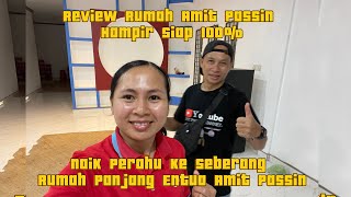 Review Rumah Amit Passin Hampir Siap 80% // Melawat Rumah Panjang Pakai Perahu Ke Seberang