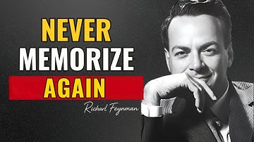 NEVER Memorize Again — UNDERSTAND ANYTHING Instead | Richard Feynman