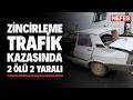Zincirleme trafik kazası: 2 ölü, 2 yaralı