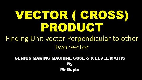 VECTOR CROSS PRODUCT/ HOW TO FIND UNIT VECTOR PERPENDICULAR TO TWO OTHER VECTORS