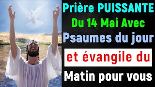 🙏 PRIERE du MATIN Mardi 14 Mai 2024 avec Évangile du Jour et Psaume Matinal de bénédiction forte