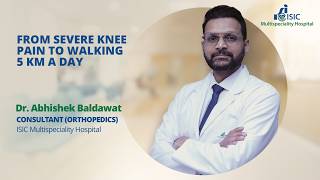 From Severe Knee Pain To Walking 5 Km A Day Isic Multispeciality Hospital