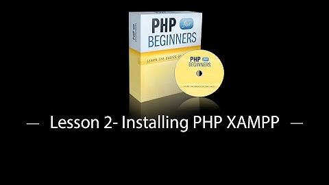 Lesson 2  Installing PHP XAMPP - (php tutorial for beginners)
