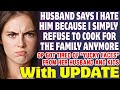 Husband Says I Hate Him Since I Refuse To Cook For The Family Anymore - Reddit Stories