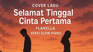 Download Lagu Cover Piano Flanella - Selamat Tinggal Cinta Pertama | Versi Galau \u0026 Emosional MP3