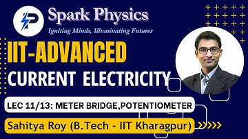 Current Electricity Lec 11/13 | Spark Physics:IIT-Advanced Series| Class XII | Sahitya Roy(IIT KGP)