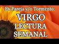 VIRGO. EX PAREJA. LECTURA SEMANAL 😲💔