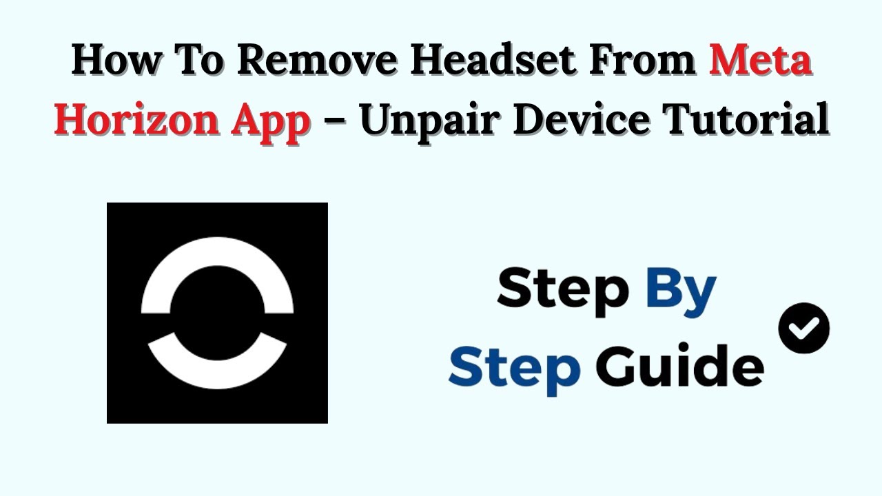 How To Remove Headset From Meta Horizon App – Unpair Device Tutorial (2026)