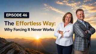 Episode 46: The Effortless Way: Why Forcing It Never Works