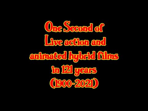 One Second of Live action and animated hybrid films in 121 years (1900-2021)