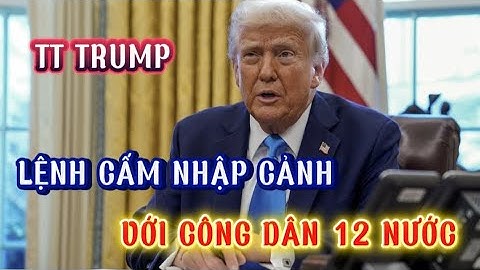 Ông Trump lệnh cấm nhập cảnh với công dân 12 nước