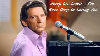 Jerry Lee Lewis - I'm Knee Deep In Loving You