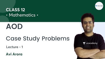 AOD | Lecture-1 | Case Study Problems | Class 12 Math | Unacademy Class 11&12 | Avi Arora