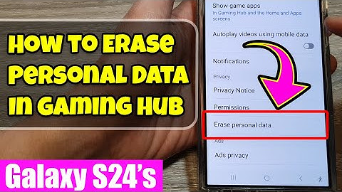 🎮 Galaxy S24/S24+/Ultra: How to Erase Personal Data In Gaming Hub 🧹