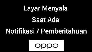 Cara Agar Layar HP OPPO Menyala Ketika Ada Notifikasi