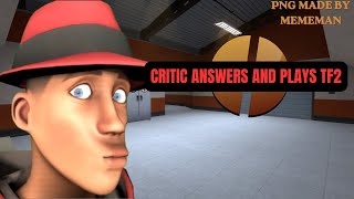 CRITIC PLAYS TF2 BUT ANSWERS QUESTIONS