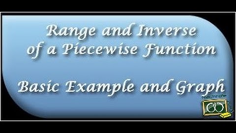 Range and Inverse of a Piecewise Function