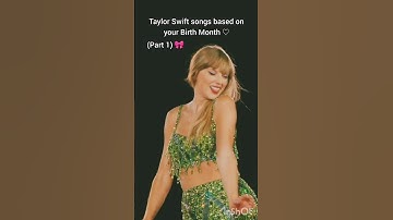 taylor swift song based on your birth month (part 1) // #taylorswift #swifties #erastour #viral
