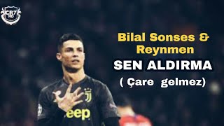 Cristiano Ronaldo • Bilal Sonses & Reynmen • SEN ALDIRMA • ( ÇARE GELMEZ) Resimi