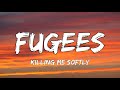 Fugees - Killing Me Softly (Lyrics)