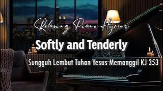 Relaxing Piano Hymns - Softly and Tenderly (Sungguh Lembut Tuhan Yesus Memanggil KJ 353)