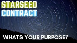 Starseed Contract Explained - Why are Starseeds Here? What is a Starseeds purpose? Guide to the Path