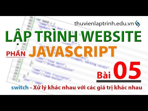 Học lập trình Web A-Z - JAVASCRIPT- Bài 5 - Làm việc với cấu trúc có điều kiện switch case