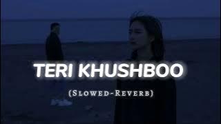 Teri Khushboo (Slowed Reverb) || Lofi Music 🎵