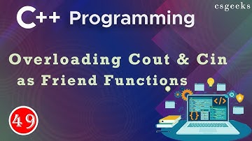 C++ Class#49:--Overloading Cout & Cin Operators as Friend Function