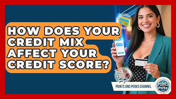 How Does Your Credit Mix Affect Your Credit Score? - Points and Perks Channel