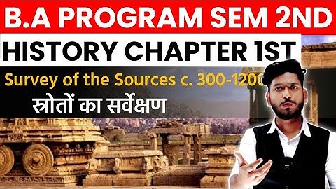 B.A Program Semester 2nd History of India c. 300 - 1200 CE | Chapter 1st Survey of the sources.