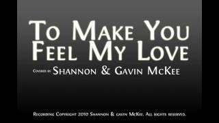 To Make You Feel My Love - Cover By Shannon & Gavin Mckee