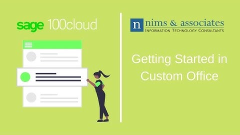 Sage 100 Close-up - Getting Started with Custom Office