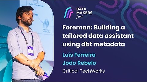 Foreman: Building a tailored data assistant using dbt metadata by Luís Ferreira and João Rebelo