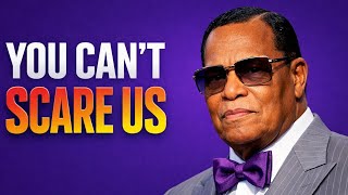 We are no longer afraid, and our voices will never be silenced again - Minister Louis Farrakhan 