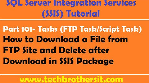 SSIS Tutorial Part 101-Download a File from FTP Server and Delete after Download in SSIS Package