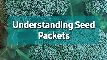 Understanding Seed Packets - Gardening 101