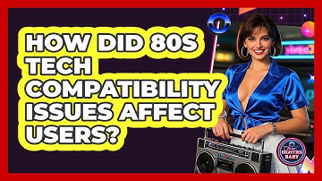 How Did 80s Tech Compatibility Issues Affect Users? - I
