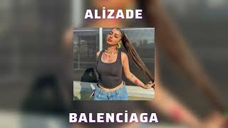 ALİZADE - BALENCIAGA  (Speed Up)