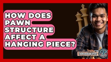How Does Pawn Structure Affect A Hanging Piece? - The Board Game Xpert